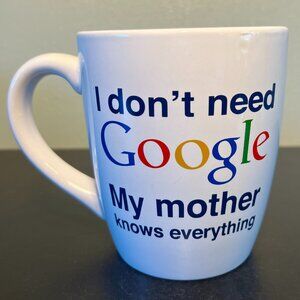 I DON'T NEED GOOGLE MY MOTHER KNOWS EVERYTHING Oversized Wide Mouth Ceramic Mug